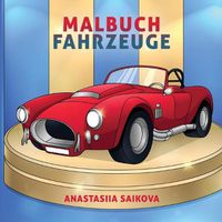 Cover image for Malbuch Fahrzeuge: Auto, Traktor, Bagger, LKW, Feuerwehr & Polizei zum Ausmalen fur Kinder