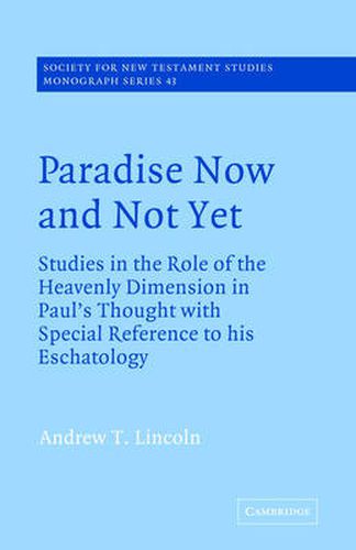 Paradise Now and Not Yet: Studies in the Role of the Heavenly Dimension in Paul's Thought with Special Reference to his Eschatology