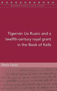 Cover image for A twelfth-century royal grant of Tigernan Ua Ruairc in the Book of Kells