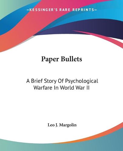 Cover image for Paper Bullets: A Brief Story of Psychological Warfare in World War II