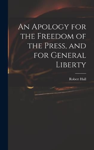 An Apology for the Freedom of the Press, and for General Liberty