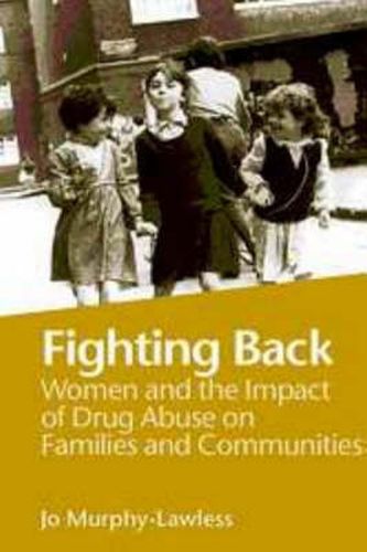 Cover image for Fighting Back: Women and the Impact of Drug Abuse on Families and Communities