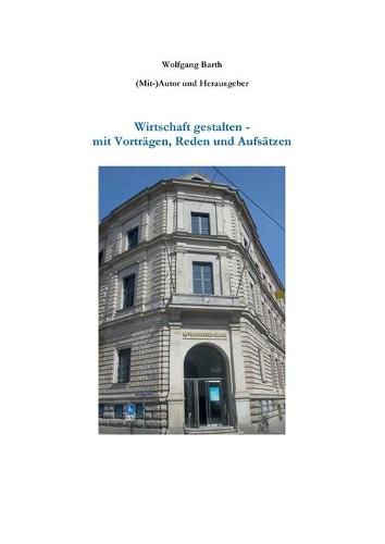 Cover image for Wirtschaft gestalten - mit Vortragen, Reden und Aufsatzen