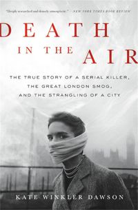 Cover image for Death in the Air: The True Story of a Serial Killer, the Great London Smog, and the Strangling of a City
