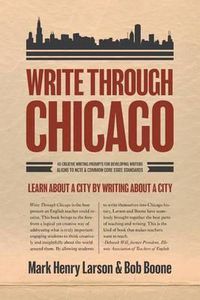 Cover image for Write Through Chicago: Learn About a City by Writing About a City