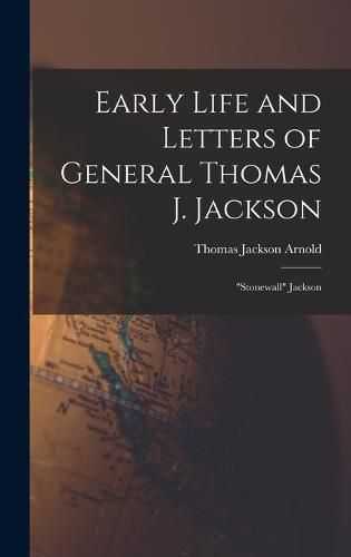 Cover image for Early Life and Letters of General Thomas J. Jackson