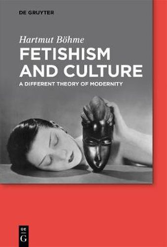 Cover image for Fetishism and Culture: A Different Theory of Modernity