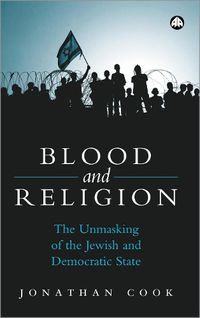 Cover image for Blood and Religion: The Unmasking of the Jewish and Democratic State