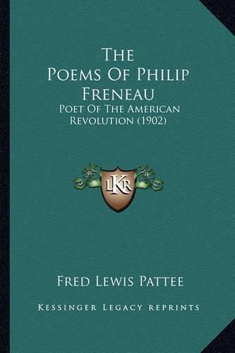 The Poems of Philip Freneau the Poems of Philip Freneau: Poet of the American Revolution (1902) Poet of the American Revolution (1902)