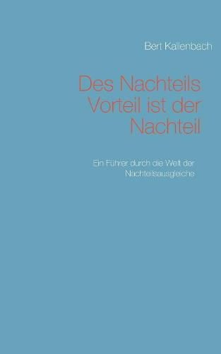 Cover image for Des Nachteils Vorteil ist der Nachteil: Ein Fuhrer durch die Welt der Nachteilsausgleiche