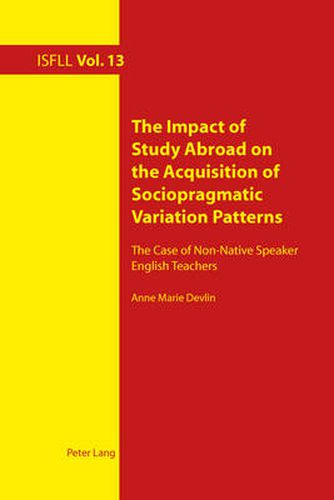 Cover image for The Impact of Study Abroad on the Acquisition of Sociopragmatic Variation Patterns: The Case of Non-Native Speaker English Teachers