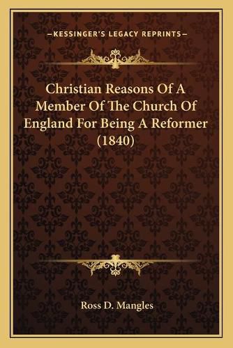 Christian Reasons of a Member of the Church of England for Being a Reformer (1840)