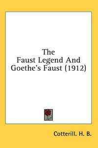 Cover image for The Faust Legend and Goethe's Faust (1912)