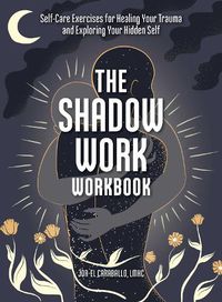 Cover image for The Shadow Work Workbook: Self-Care Exercises for Healing Your Trauma and Exploring Your Hidden Self