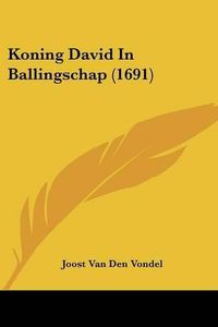 Cover image for Koning David in Ballingschap (1691)