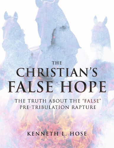 Cover image for The Christian's False Hope: The Truth about the False Pre-Tribulation Rapture