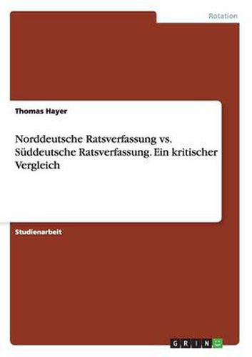 Cover image for Norddeutsche Ratsverfassung vs. Suddeutsche Ratsverfassung. Ein kritischer Vergleich