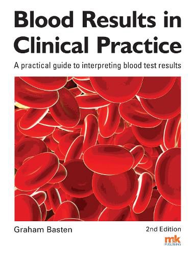 Cover image for Blood Results in Clinical Practice: A practical guide to interpreting blood test results