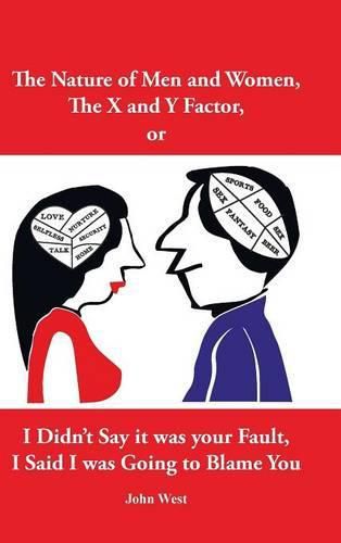 Cover image for The Nature of Men and Women, The X and Y Factor, or I Didn't Say it was your Fault, I Said I was Going to Blame You