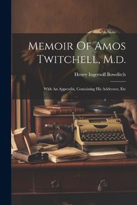 Cover image for Memoir Of Amos Twitchell, M.d.