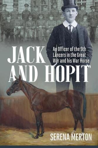 Cover image for Jack and Hopit, Comrades in Arms: An Officer of the 9th Lancers in the Great War and His War Horse