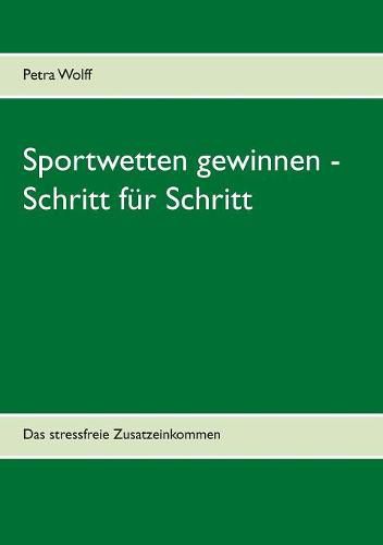 Cover image for Sportwetten gewinnen - Schritt fur Schritt: Das stressfreie Zusatzeinkommen