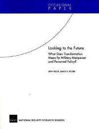 Cover image for Looking to the Future: What Does Transformation Mean for Military Manpower and Personnel Policy?