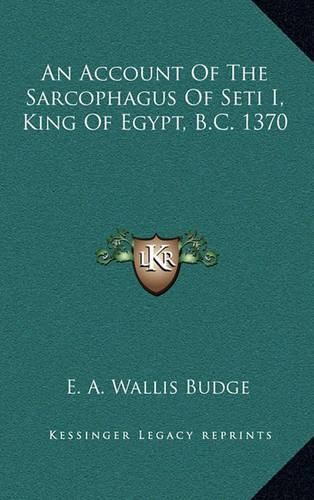 An Account of the Sarcophagus of Seti I, King of Egypt, B.C. 1370