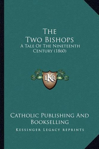 Cover image for The Two Bishops: A Tale of the Nineteenth Century (1860)