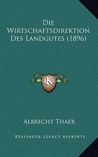 Cover image for Die Wirtschaftsdirektion Des Landgutes (1896)