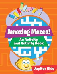 Cover image for Amazing Mazes! An Activity and Activity Book