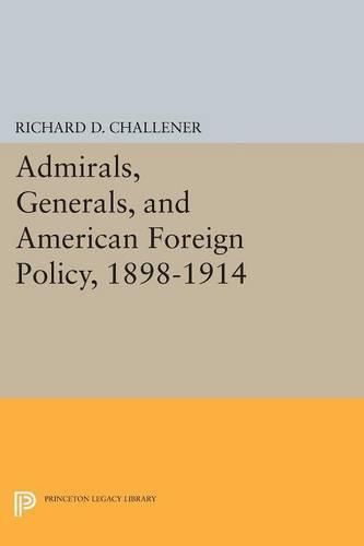 Cover image for Admirals, Generals, and American Foreign Policy, 1898-1914