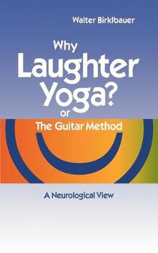 Cover image for Why Laughter Yoga or The Guitar Method: A Neurologic View