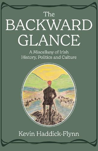 The Backward Glance: A Miscellany of Irish History, Politics and Culture