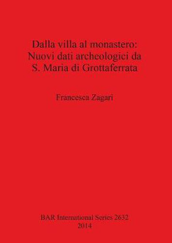 Cover image for Dalla villa al monastero: Nuovi dati archeologici da S. Maria di Grottaferrata (Roma)