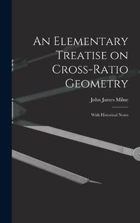 Cover image for An Elementary Treatise on Cross-Ratio Geometry