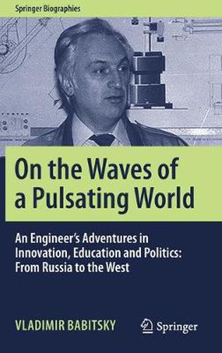 Cover image for On the Waves of a Pulsating World: An Engineer's Adventures in Innovation, Education and Politics: From Russia to the West