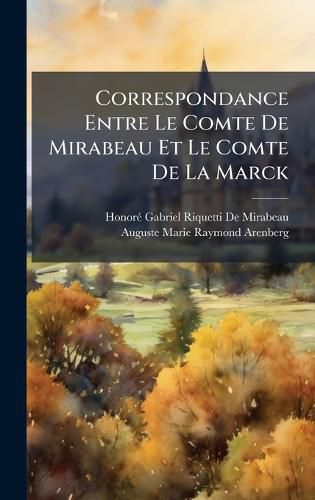 Cover image for Correspondance Entre Le Comte De Mirabeau Et Le Comte De La Marck