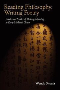 Cover image for Reading Philosophy, Writing Poetry: Intertextual Modes of Making Meaning in Early Medieval China