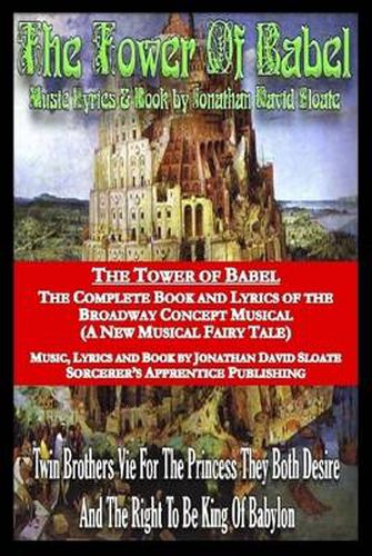 Cover image for The Tower of Babel: the Complete Book and Lyrics of the Broadway Concept Musical (A New Musical Fairy Tale)