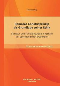 Cover image for Spinozas Conatusprinzip als Grundlage seiner Ethik: Struktur und Funktionsweise innerhalb der spinozanischen Deduktion