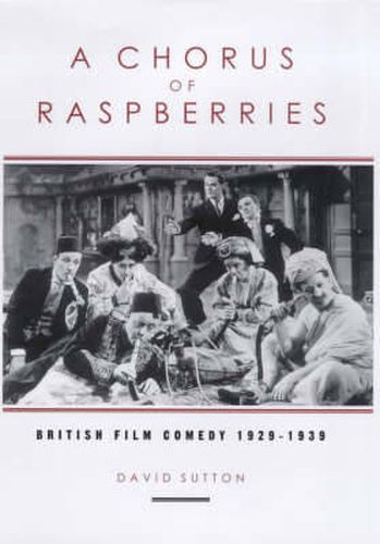 A Chorus of Raspberries: British Film Comedy, 1929-39