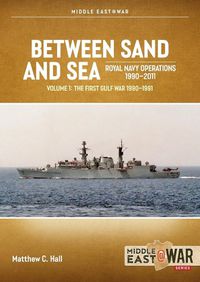 Cover image for Between Sand and Sea: Royal Navy Operations 1990-2011 Volume 1