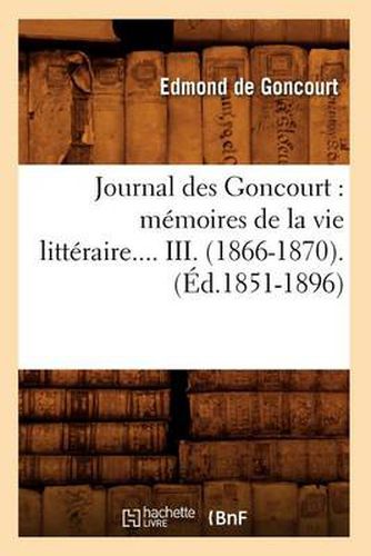 Cover image for Journal Des Goncourt: Memoires de la Vie Litteraire. Tome III. (Ed.1851-1896)