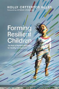 Cover image for Forming Resilient Children - The Role of Spiritual Formation for Healthy Development