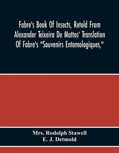 Fabre'S Book Of Insects, Retold From Alexander Teixeira De Mattos' Translation Of Fabre'S  Souvenirs Entomologiques,