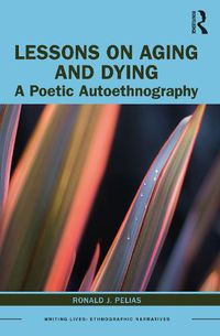 Cover image for Lessons on Aging and Dying: A Poetic Autoethnography