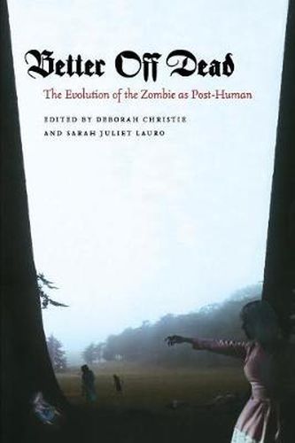 Cover image for Better Off Dead: The Evolution of the Zombie as Post-Human