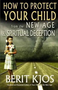 Cover image for How to Protect Your Child from the New Age and Spiritual Deception