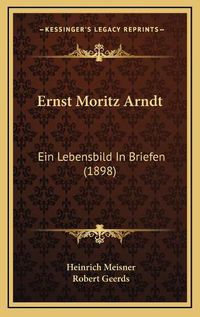 Cover image for Ernst Moritz Arndt: Ein Lebensbild in Briefen (1898)